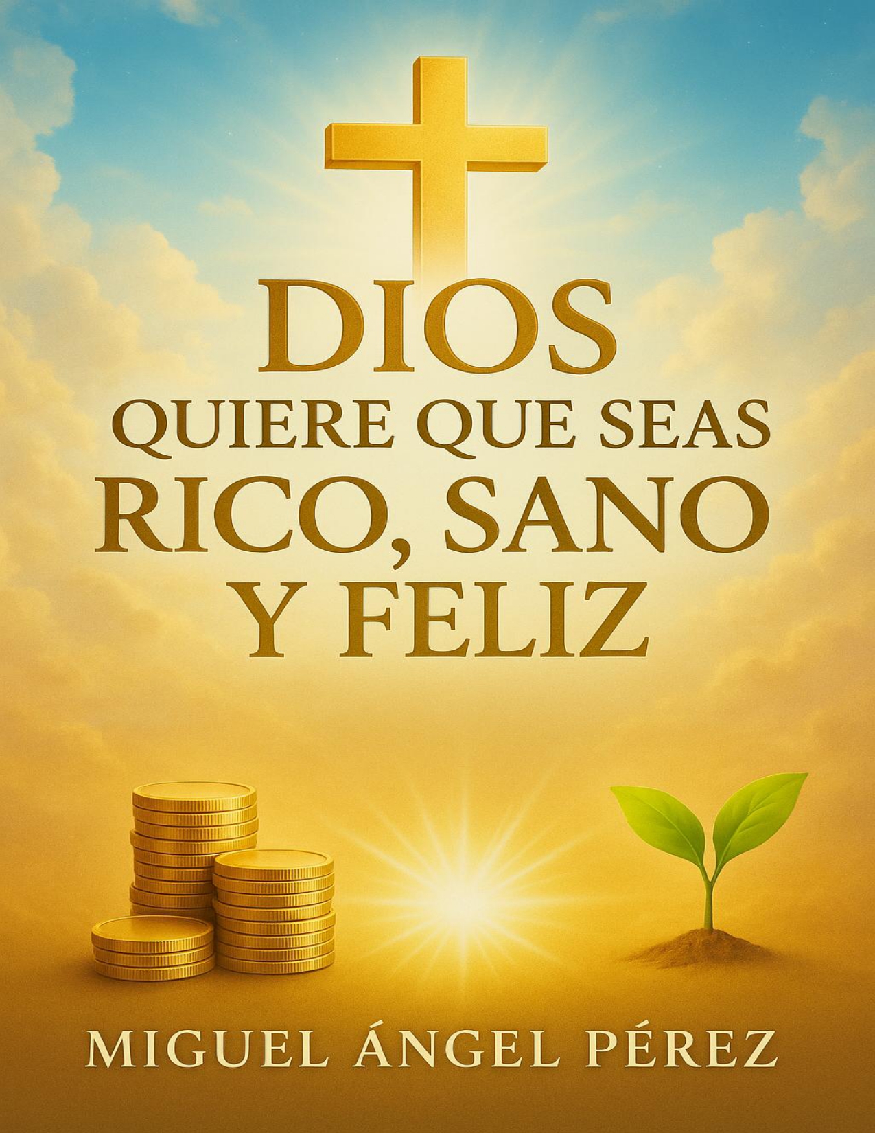 Dios quiere que seas rico, sano y feliz